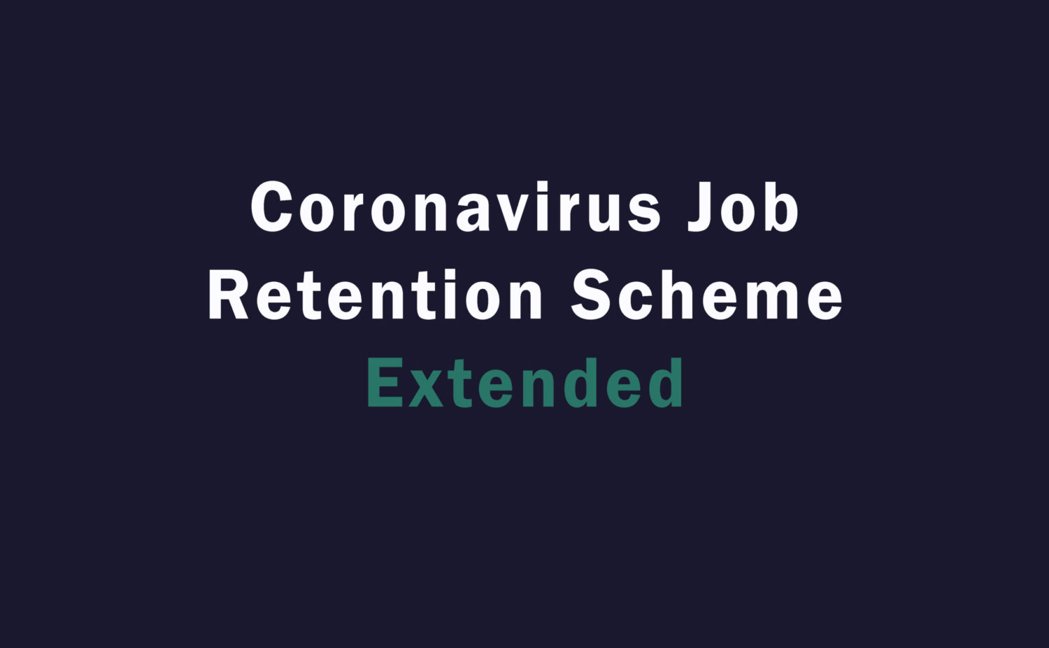 The Coronavirus Job Retention Scheme (CJRS) has been extended - Job Support Scheme (JSS) postponed Friend & Grant Accountants